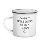 Damn It Feels Good To Be A Texan Enamel Mug