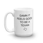 White coffee mug says 'DAMN IT FEELS GOOD TO BE A TEXAN' with Texas outline