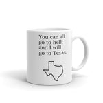 You Can All Go To Hell, And I Will Go To Texas Mug