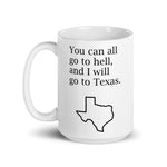 You Can All Go To Hell, And I Will Go To Texas Mug