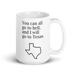 You Can All Go To Hell, And I Will Go To Texas Mug