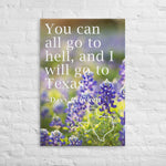 You May All Go To Hell, And I Will Go TO Texas Canvas - Large Prints