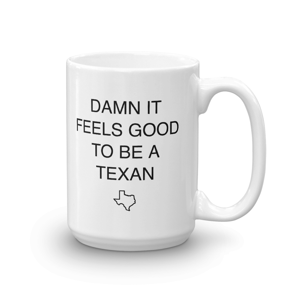 White coffee mug says 'DAMN IT FEELS GOOD TO BE A TEXAN' with Texas outline