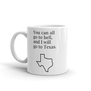 You Can All Go To Hell, And I Will Go To Texas Mug